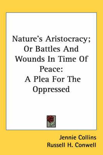 Cover image for Nature's Aristocracy; Or Battles And Wounds In Time Of Peace: A Plea For The Oppressed