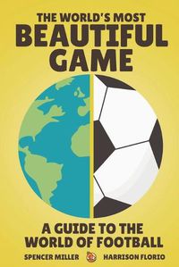 Cover image for The World's Most Beautiful Game: A Guide to the World of Football