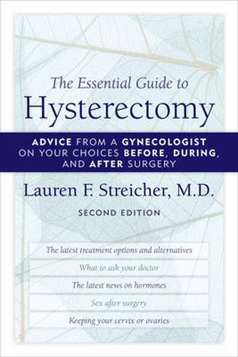 Cover image for The Essential Guide to Hysterectomy: Advice from a Gynecologist on Your Choices Before, During, and After Surgery