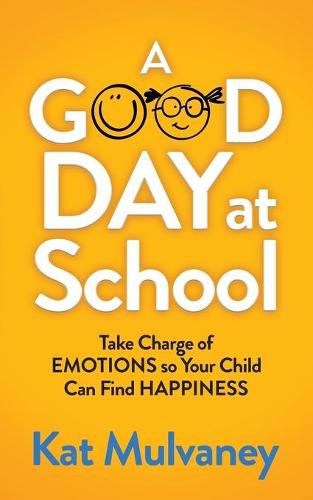 Cover image for A Good Day at School: Take Charge of Emotions so Your Child Can Find Happiness