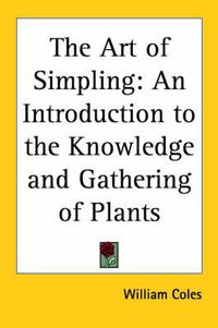 Cover image for The Art of Simpling: An Introduction to the Knowledge and Gathering of Plants (1656)