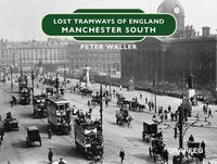 Cover image for Lost Tramways of England: Manchester South