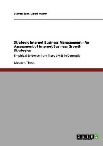 Cover image for Strategic Internet Business Management - An Assessment of Internet Business Growth Strategies: Empirical Evidence from listed SMEs in Denmark