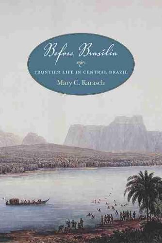 Cover image for Before Brasilia: Frontier Life in Central Brazil