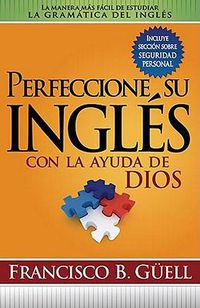 Cover image for Perfeccione Su Ingles Con La Ayuda de Dios: La Manera Mas Facil de Estudiar La Gramatica del Ingles