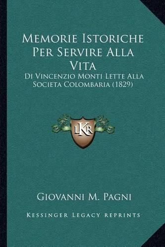 Cover image for Memorie Istoriche Per Servire Alla Vita: Di Vincenzio Monti Lette Alla Societa Colombaria (1829)