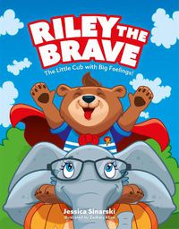 Cover image for Riley the Brave - The Little Cub with Big Feelings!: Help for Cubs Who Have Had A Tough Start in Life