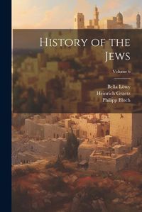 Cover image for History of the Jews; Volume 6