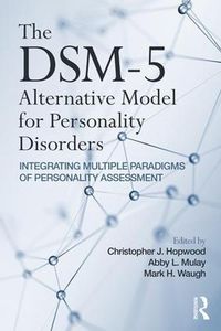 Cover image for The DSM-5 Alternative Model for Personality Disorders: Integrating Multiple Paradigms of Personality Assessment