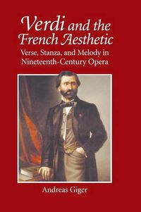 Cover image for Verdi and the French Aesthetic: Verse, Stanza, and Melody in Nineteenth-Century Opera