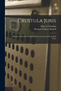 Cover image for Crustula Juris: Being a Collection of Leading Cases on Contract Done Into Verse