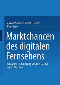 Cover image for Marktchancen des digitalen Fernsehens: Akzeptanz und Nutzung von Pay-TV und neuen Diensten