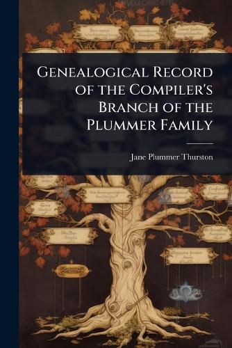 Cover image for Genealogical Record of the Compiler's Branch of the Plummer Family