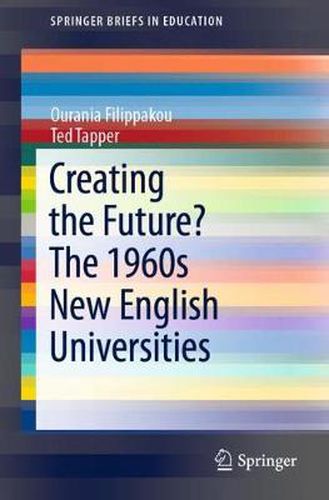 Cover image for Creating the Future? The 1960s New English Universities