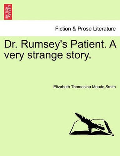 Cover image for Dr. Rumsey's Patient. a Very Strange Story.