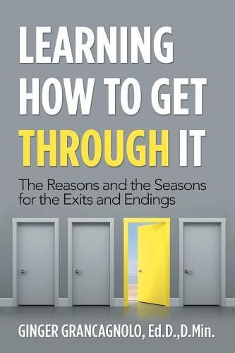 Cover image for Learning How to Get Through It: The Reasons and the Seasons for the Exits and Endings