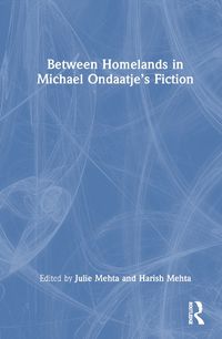 Cover image for Between Homelands in Michael Ondaatje's Fiction