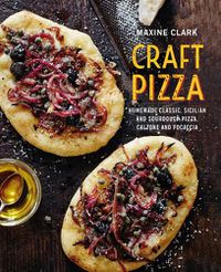 Cover image for Craft Pizza: Homemade Classic, Sicilian and Sourdough Pizza, Calzone and Focaccia