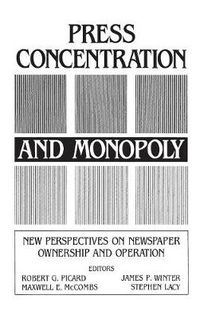 Cover image for Press Concentration and Monopoly: New Perspectives on Newspaper Ownership and Operation