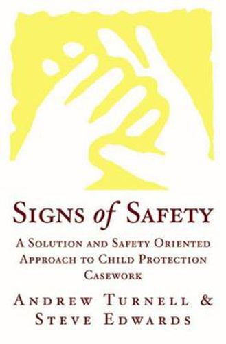 Cover image for Signs of Safety: A Solution and Safety Oriented Approach to Child Protection Casework