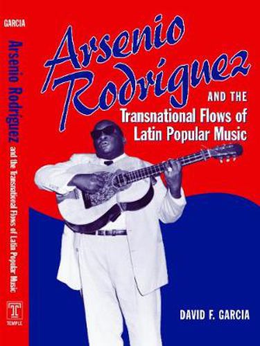 Cover image for Arsenio Rodriguez and the Transnational Flows of Latin Popular Music