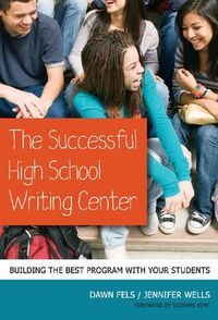 Cover image for The Successful High School Writing Center: Building the Best Program with Your Students