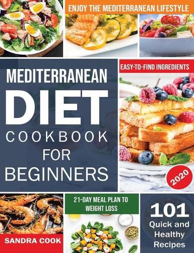 Mediterranean Diet For Beginners: 101 Quick and Healthy Recipes with Easy-to-Find Ingredients to Enjoy The Mediterranean Lifestyle (21-Day Meal Plan to Weight Loss)