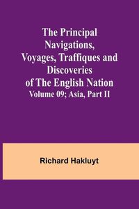 Cover image for The Principal Navigations, Voyages, Traffiques and Discoveries of the English Nation - Volume 09; Asia, Part II