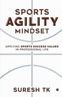 Cover image for Sports Agility Mindset: Applying Sports Success Values in Professional Life