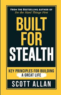 Cover image for Built For Stealth: Key Principles for Building a Great Life