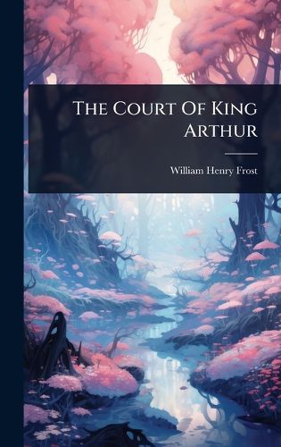 Cover image for The Court Of King Arthur