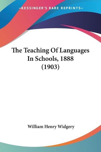 Cover image for The Teaching of Languages in Schools, 1888 (1903)