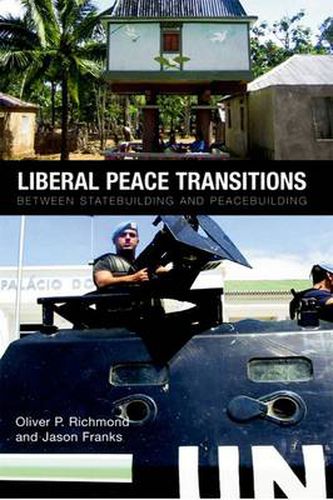 Liberal Peace Transitions: Between Statebuilding and Peacebuilding