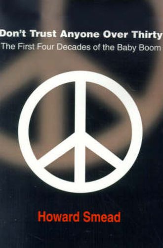 Cover image for Don't Trust Anyone Over Thirty: The First Four Decades of the Baby Boom