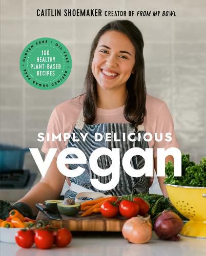 Cover image for Simply Delicious Vegan: 100 Plant-Based Recipes by the creator of From My Bowl