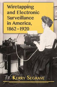 Cover image for Wiretapping and Electronic Surveillance in America, 1862-1920