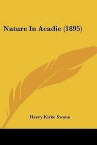 Cover image for Nature in Acadie (1895)