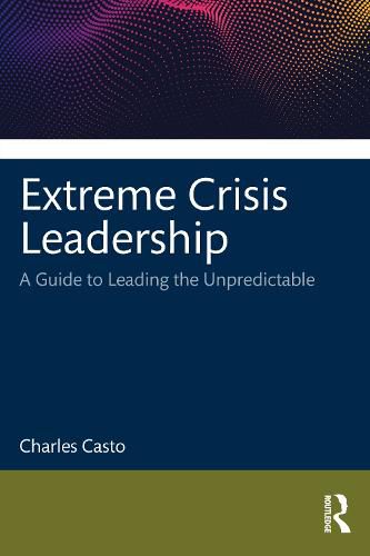Cover image for Extreme Crisis Leadership: A Handbook for Leading Through the Unpredictable