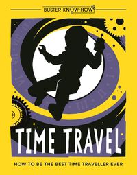Cover image for Time Travel: How to be the best time traveller ever