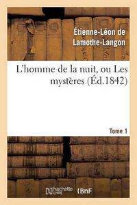 Cover image for L'Homme de la Nuit, Ou Les Mysteres. Tome 1