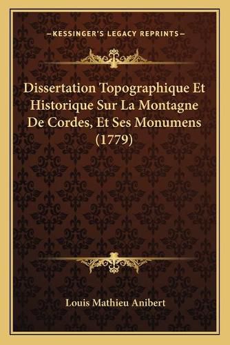 Cover image for Dissertation Topographique Et Historique Sur La Montagne de Cordes, Et Ses Monumens (1779)