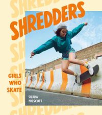 Cover image for Shredders: Girls Who Skate