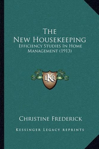 Cover image for The New Housekeeping: Efficiency Studies in Home Management (1913)