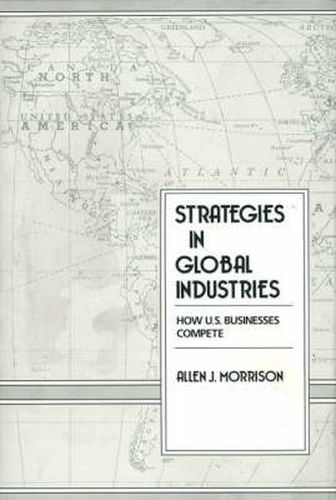 Cover image for Strategies in Global Industries: How U.S. Businesses Compete