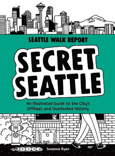 Cover image for Secret Seattle (Seattle Walk Report): An Illustrated Guide to the City's Offbeat and Overlooked History