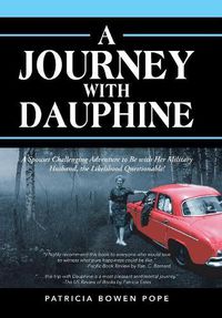 Cover image for A Journey with Dauphine: A Spouses Challenging Adventure to Be with Her Military Husband, the Likelihood Questionable!