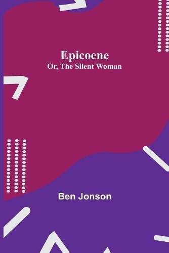 Cover image for Epicoene; Or, The Silent Woman