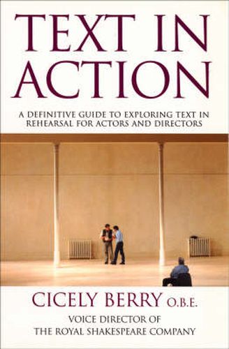 Cover image for Text In Action: A Definitive Guide To Exploring Text In Rehearsal For Actors And Directors