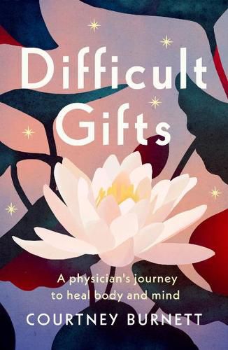 Cover image for Difficult Gifts: A Physician's Journey to Heal Body and Mind