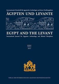 Cover image for Agypten Und Levante / Egypt and the Levant (XXV / 2015): Internationale Zeitschrift Fur Agyptische Archaologie Und Deren Nachbargebiete / International Journal for Egyptian Archaeology and Related Disciplines